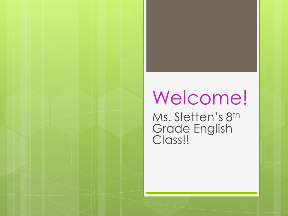 Welcome! Ms. Sletten’s 8 th Grade English Class!!