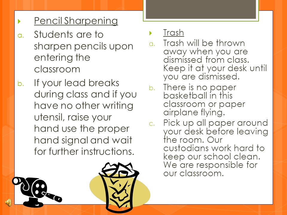  Pencil Sharpening a. Students are to sharpen pencils upon entering the classroom b.