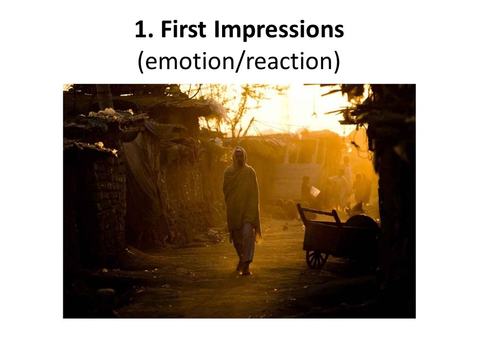 1. First Impressions (emotion/reaction)