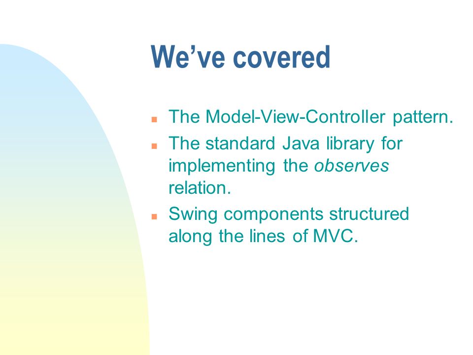 We’ve covered n The Model-View-Controller pattern.