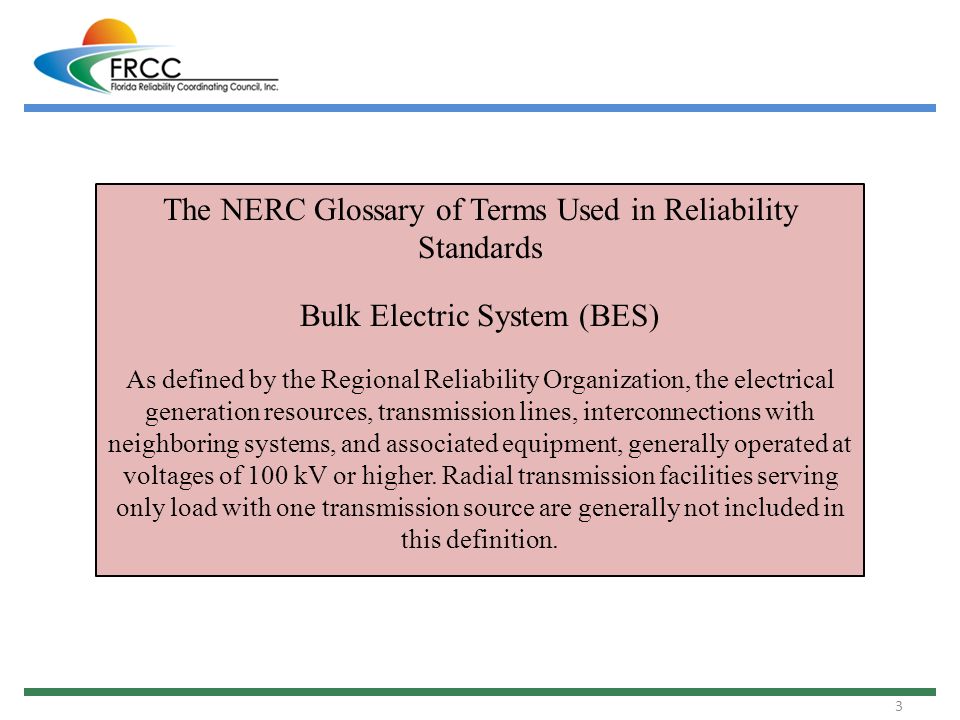 Fuera de Objeción En la mayoría de los casos 1. 2 NERC Bulk Electric System (BES) Definition (NERC Glossary of Terms  Used in Reliability Standards) FERC Order 693 FRCC Handbook Review Task  Force. - ppt download