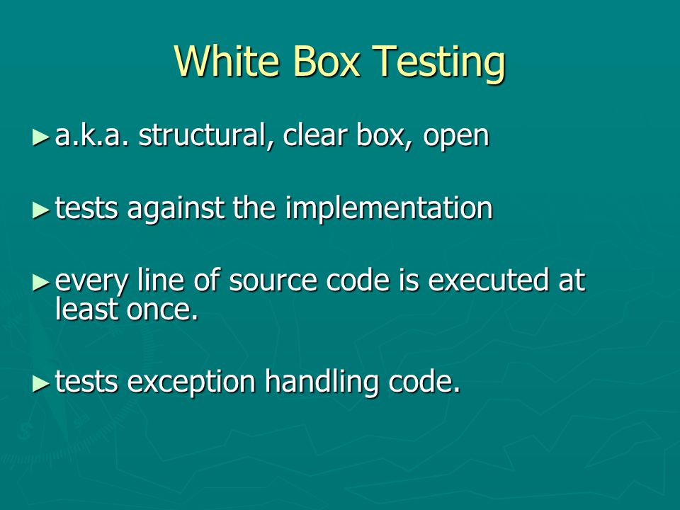 White Box Testing ► a.k.a.