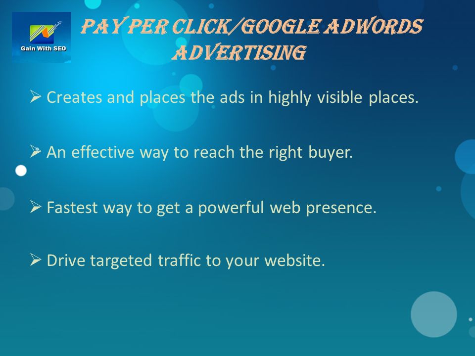 Pay Per Click/Google Adwords Advertising  Creates and places the ads in highly visible places.