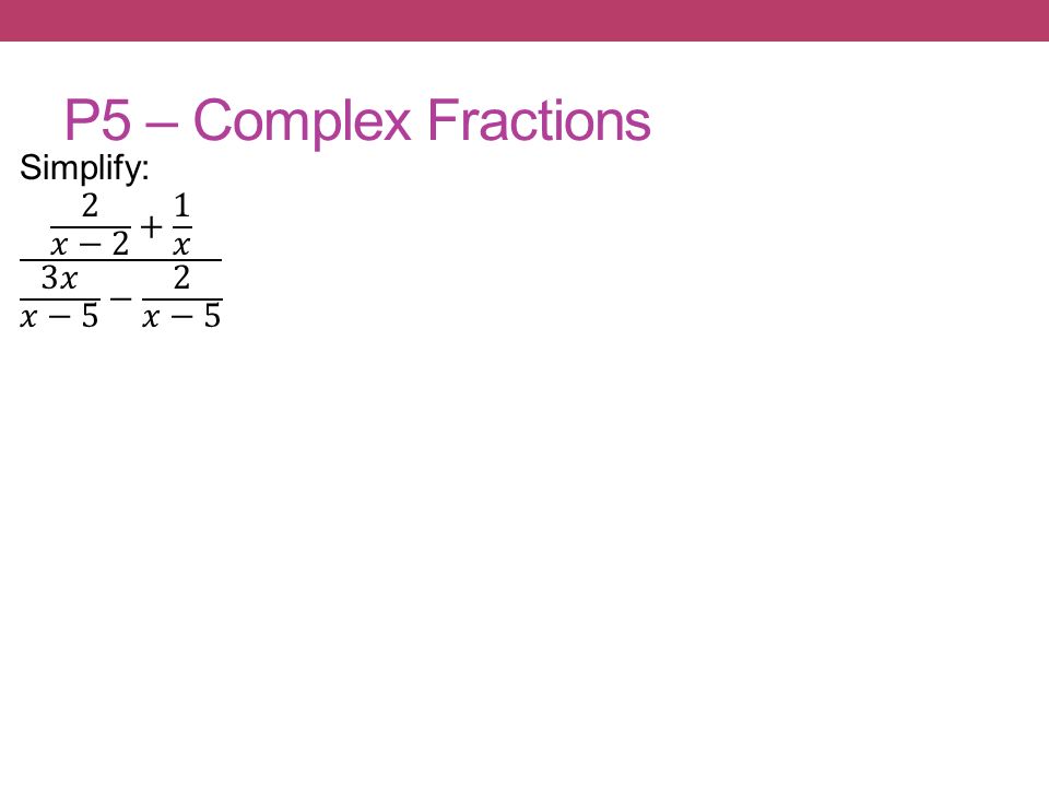 P5 – Complex Fractions
