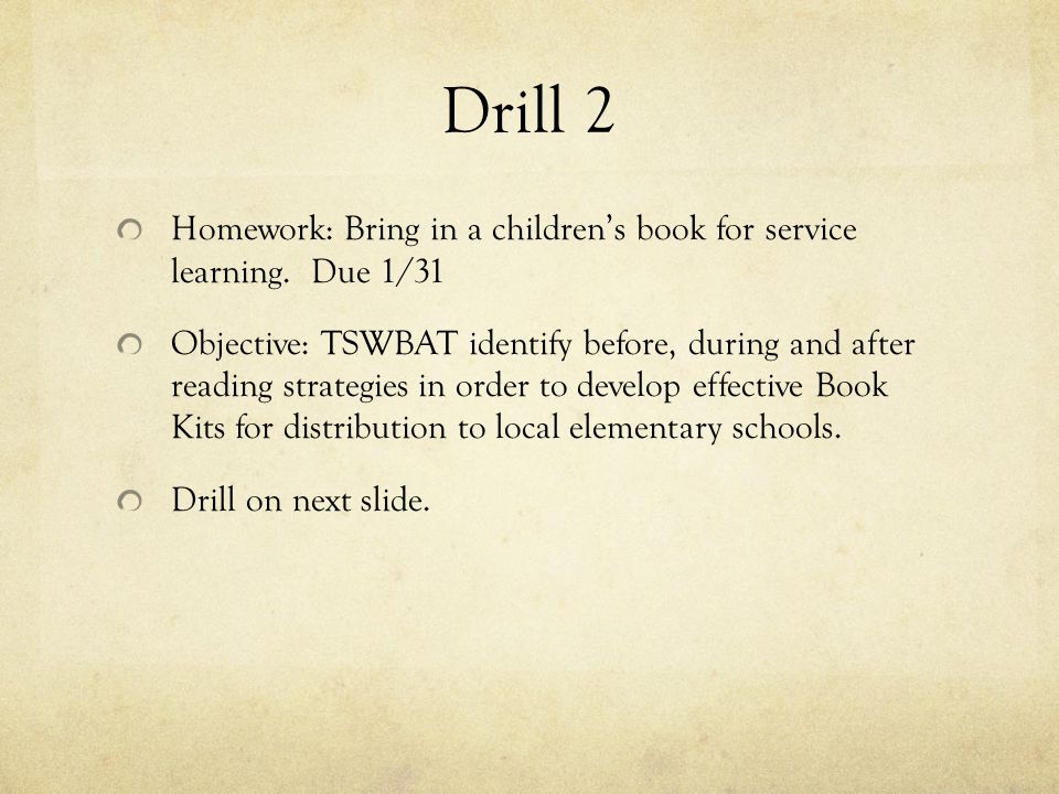 Drill 1 Homework: Bring a children’s book for Service Learning.