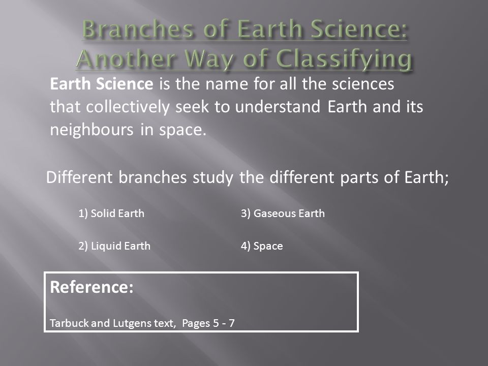Earth Science is the name for all the sciences that collectively seek to understand Earth and its neighbours in space.
