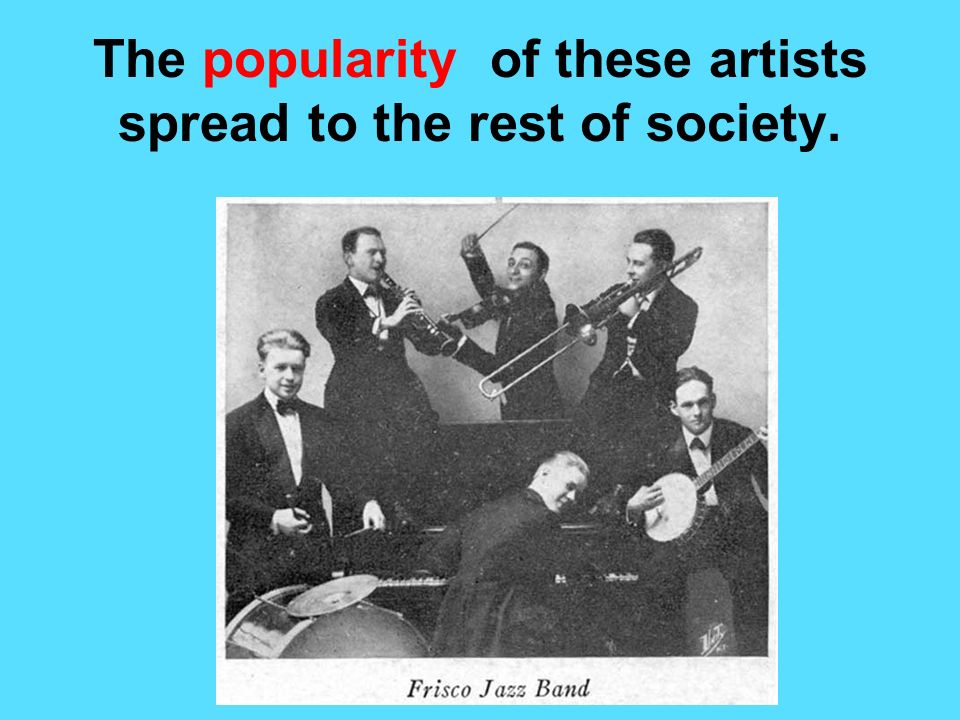 The popularity of these artists spread to the rest of society.
