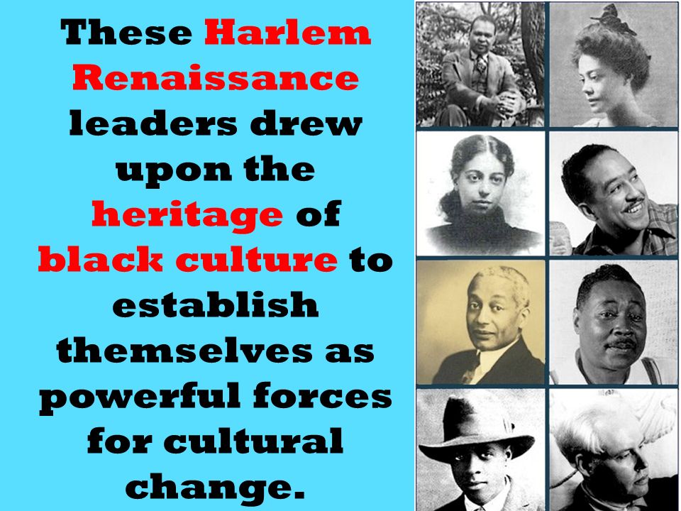 These Harlem Renaissance leaders drew upon the heritage of black culture to establish themselves as powerful forces for cultural change.