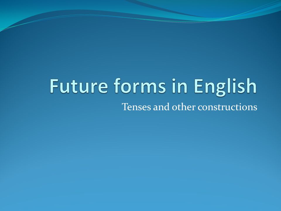 Tenses and other constructions