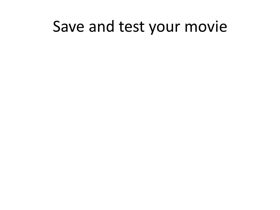 Save and test your movie