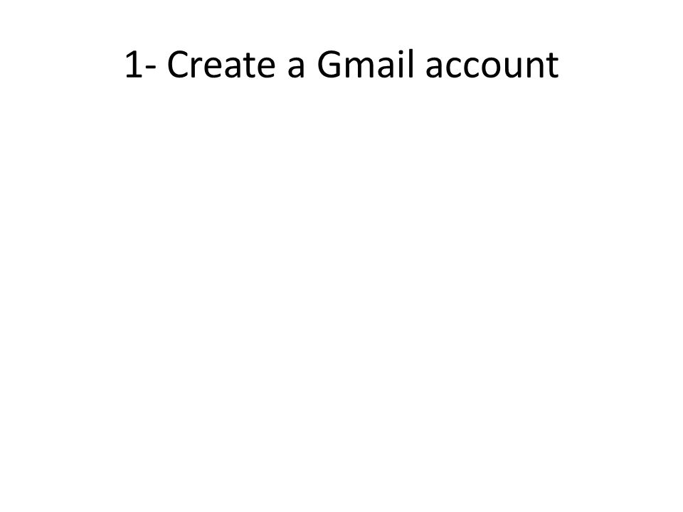 1- Create a Gmail account