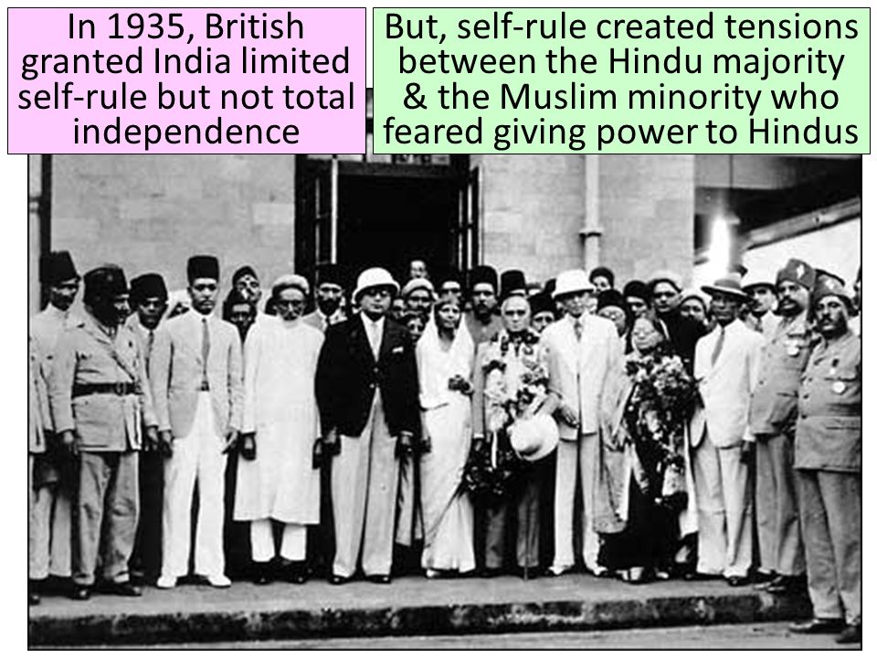 Title But, self-rule created tensions between the Hindu majority & the Muslim minority who feared giving power to Hindus In 1935, British granted India limited self-rule but not total independence