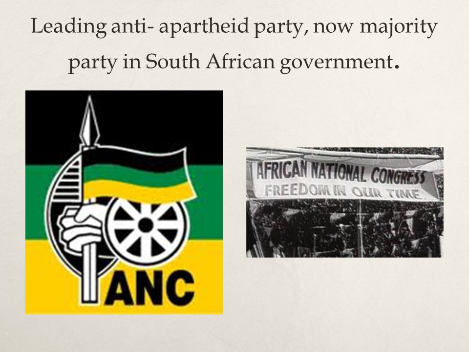 Leading anti- apartheid party, now majority party in South African government.