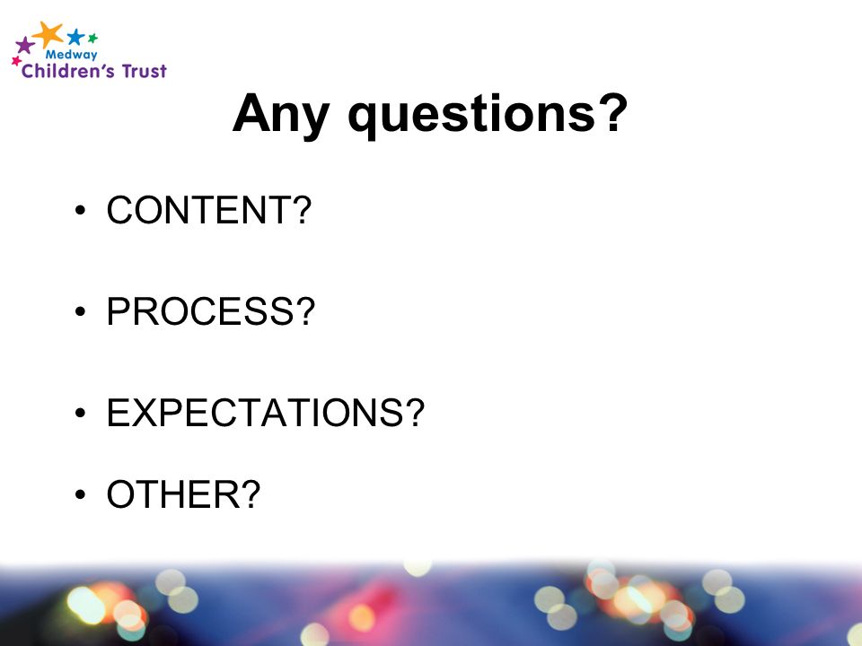 Any questions CONTENT PROCESS EXPECTATIONS OTHER