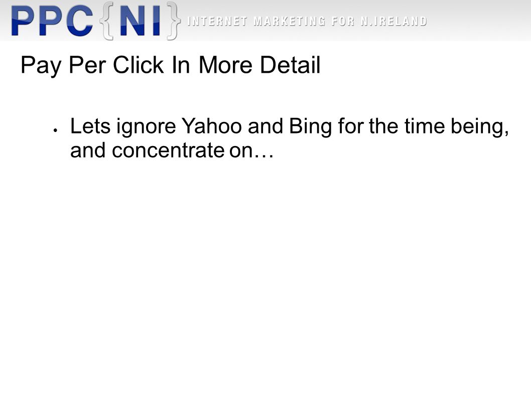 Pay Per Click In More Detail  Lets ignore Yahoo and Bing for the time being, and concentrate on…