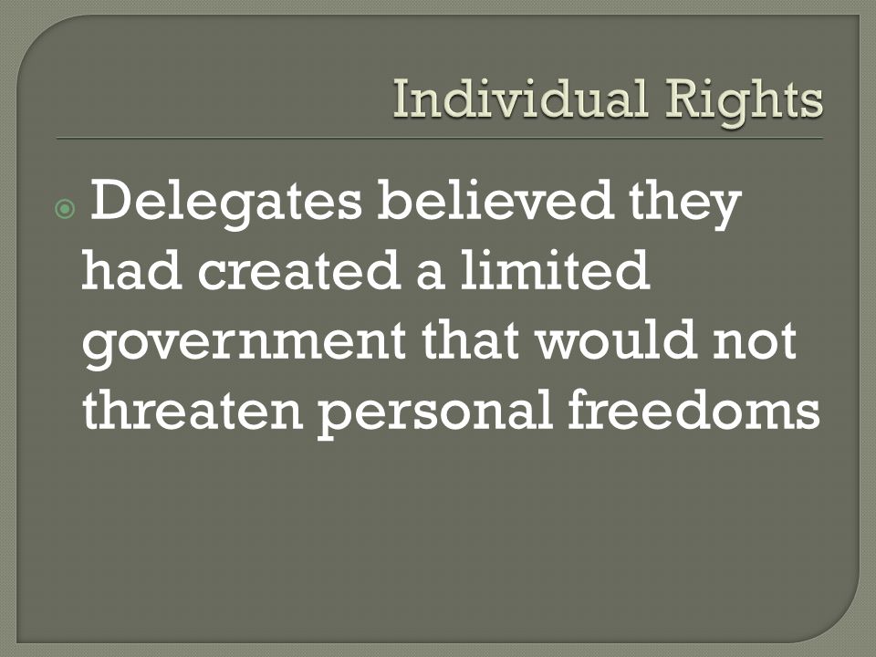  Delegates believed they had created a limited government that would not threaten personal freedoms