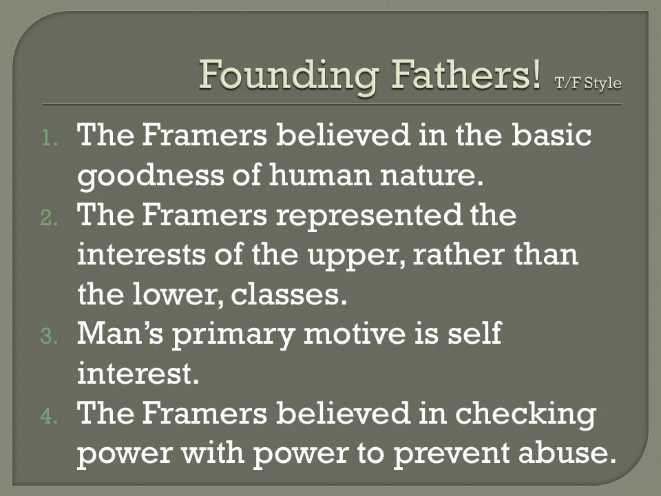 1. The Framers believed in the basic goodness of human nature.