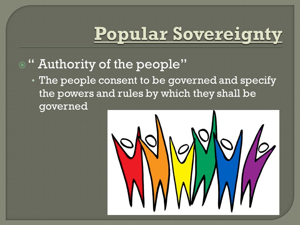  Authority of the people The people consent to be governed and specify the powers and rules by which they shall be governed