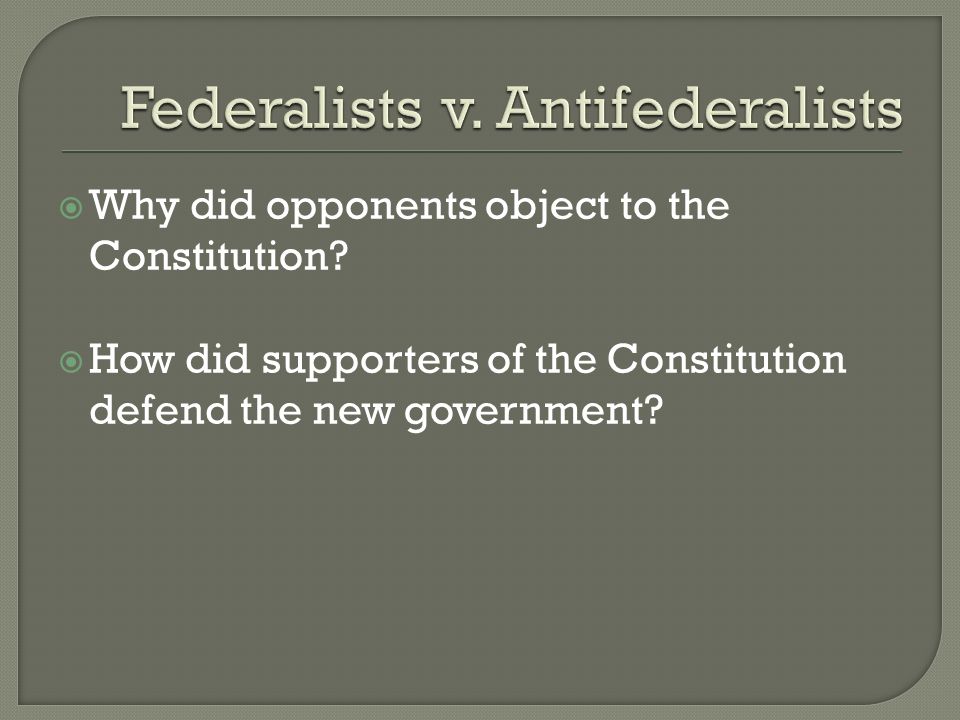  Why did opponents object to the Constitution.