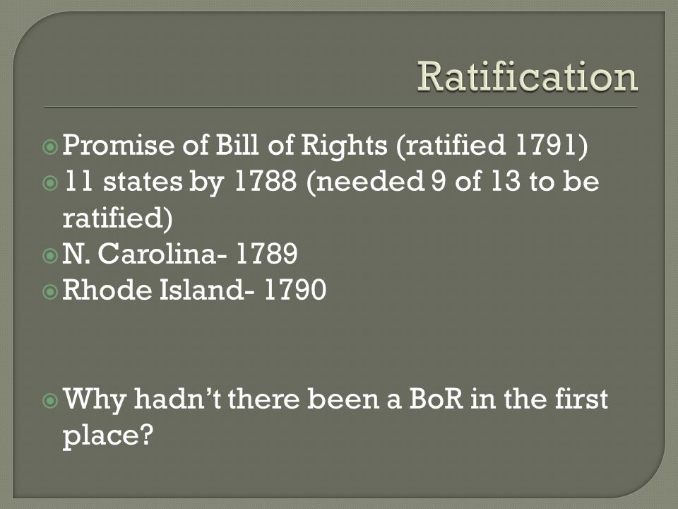  Promise of Bill of Rights (ratified 1791)  11 states by 1788 (needed 9 of 13 to be ratified)  N.