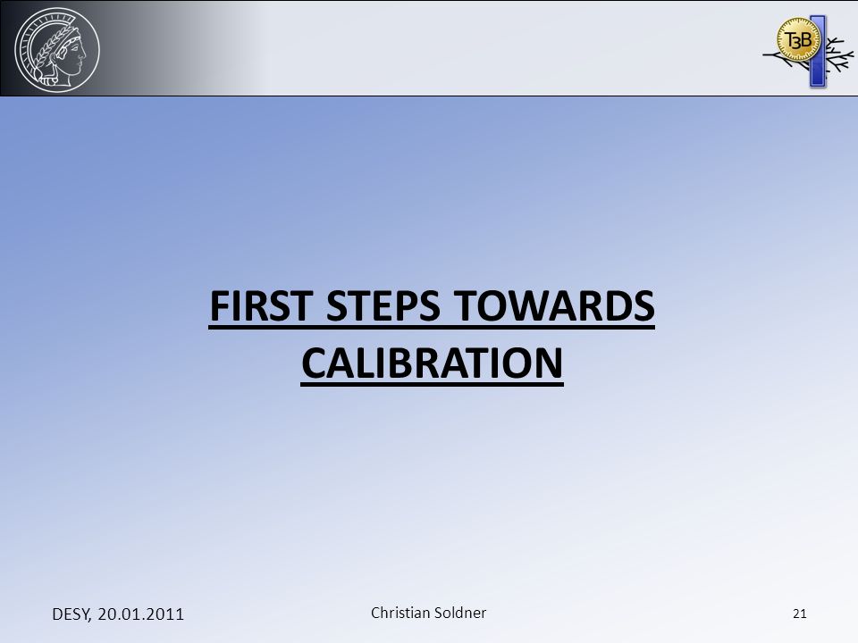 FIRST STEPS TOWARDS CALIBRATION DESY, Christian Soldner 21