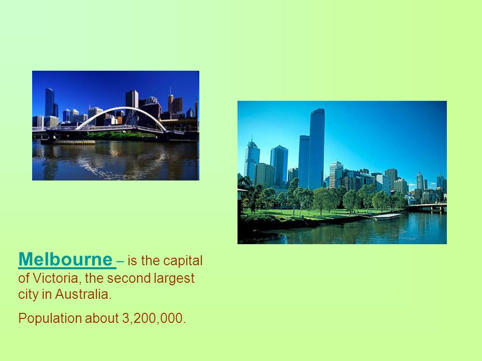 Melbourne – is the capital of Victoria, the second largest city in Australia.