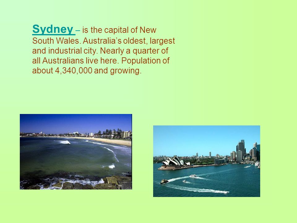 Sydney – is the capital of New South Wales. Australia’s oldest, largest and industrial city.