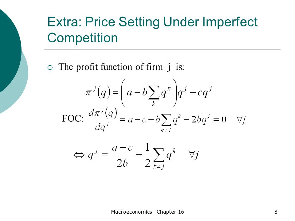 Macroeconomics Chapter 168 Extra: Price Setting Under Imperfect Competition  The profit function of firm j is: FOC:
