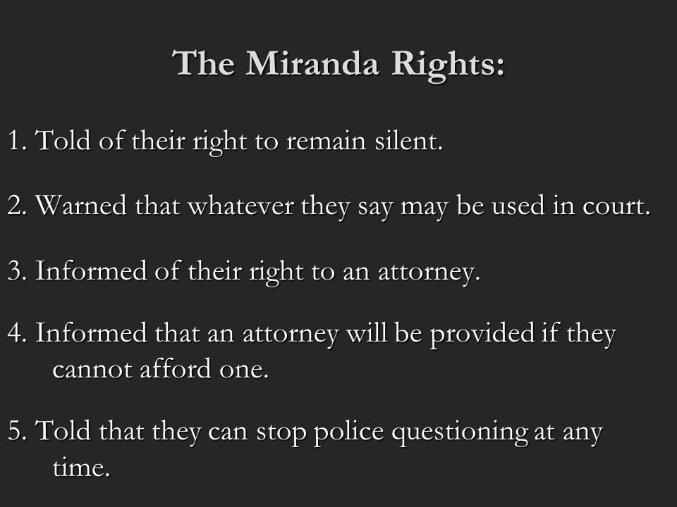 The Miranda Rights: 1. Told of their right to remain silent.