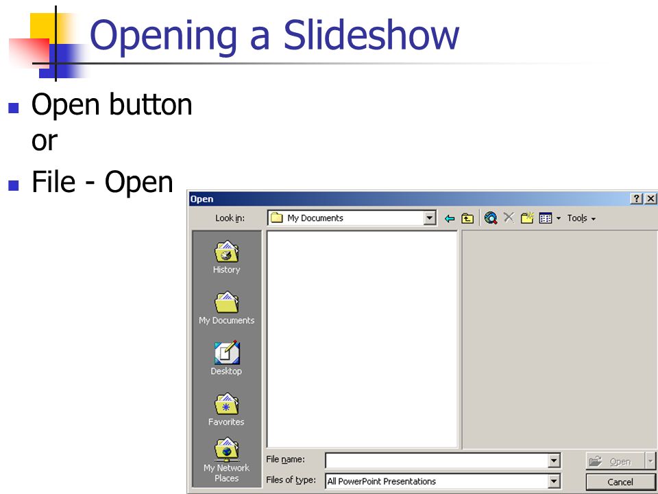Opening a Slideshow Open button or File - Open