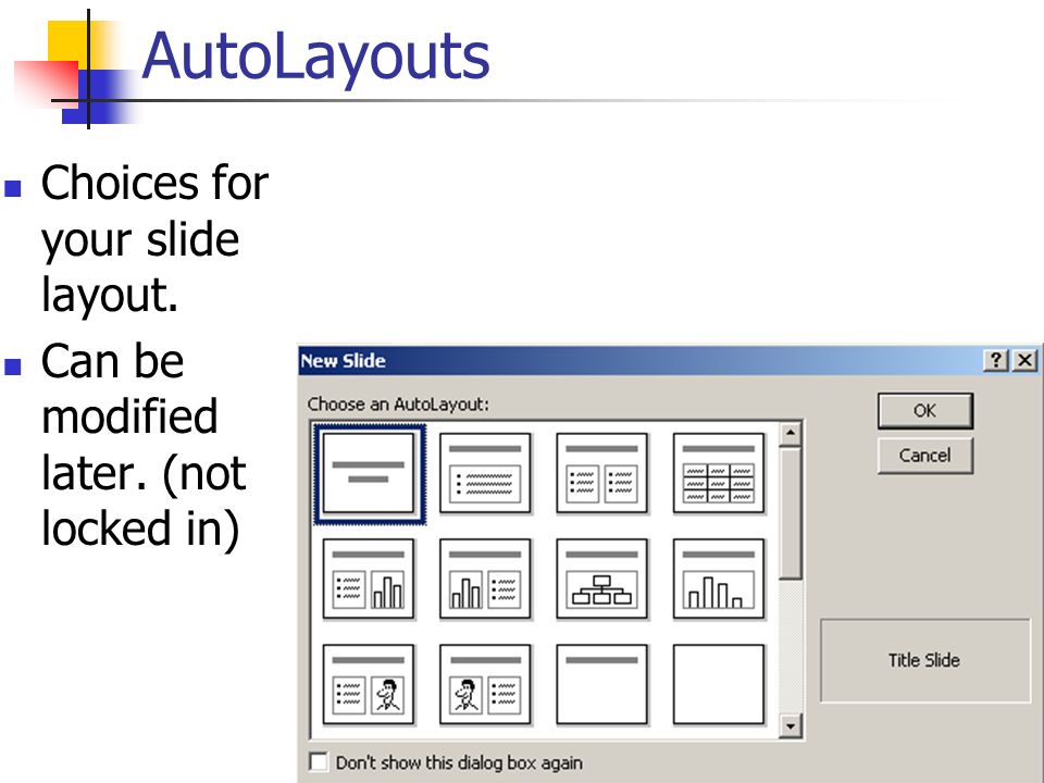 AutoLayouts Choices for your slide layout. Can be modified later. (not locked in)