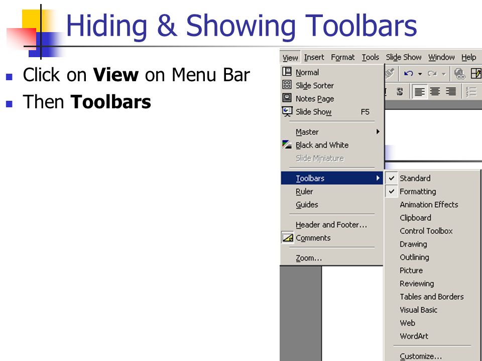 Hiding & Showing Toolbars Click on View on Menu Bar Then Toolbars