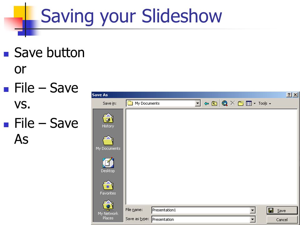 Saving your Slideshow Save button or File – Save vs. File – Save As