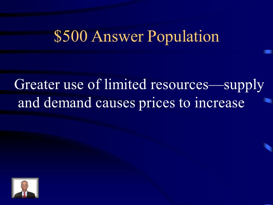 $500 Question Population How has population increases Impacted our economy