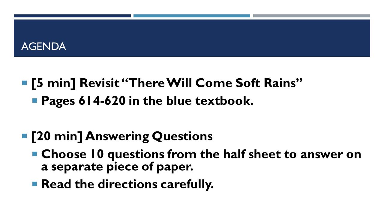 AGENDA  [5 min] Revisit There Will Come Soft Rains  Pages in the blue textbook.