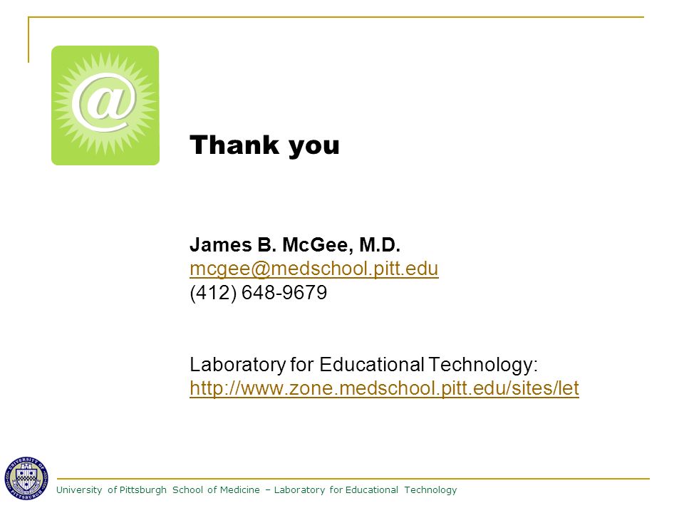 University of Pittsburgh School of Medicine – Laboratory for Educational Technology Thank you James B.