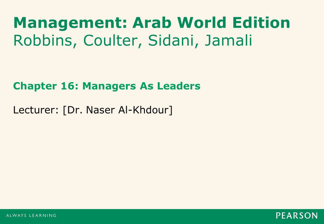 Management: Arab World Edition Robbins, Coulter, Sidani, Jamali Chapter 16: Managers As Leaders Lecturer: [Dr.