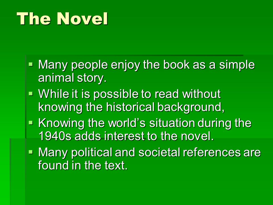 Animal Farm by George Orwell. The Novel  Many people enjoy the book as a simple  animal story.  While it is possible to read without knowing the  historical. - ppt download