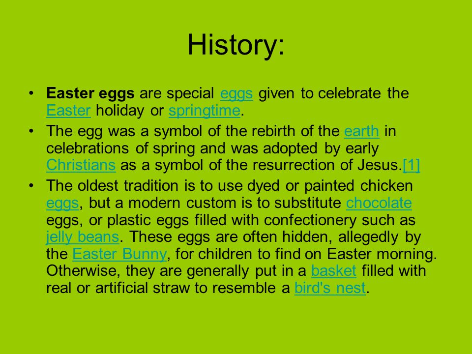 Easter eggs. History: Easter eggs are special eggs given to celebrate the  Easter holiday or springtime.eggs Easterspringtime The egg was a symbol of  the. - ppt download