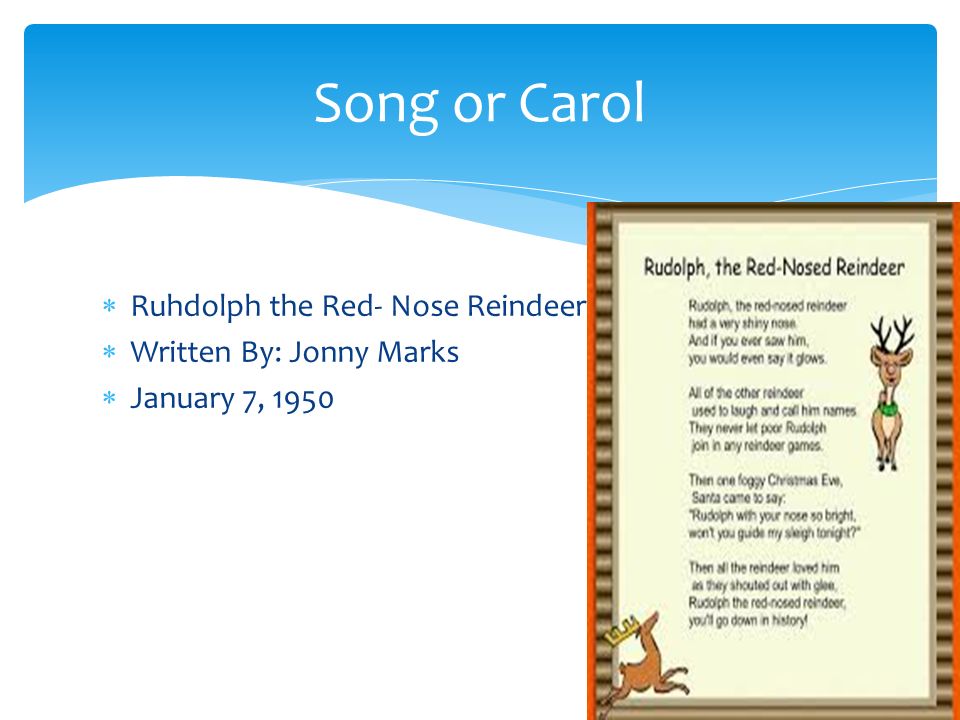  Ruhdolph the Red- Nose Reindeer  Written By: Jonny Marks  January 7, 1950 Song or Carol