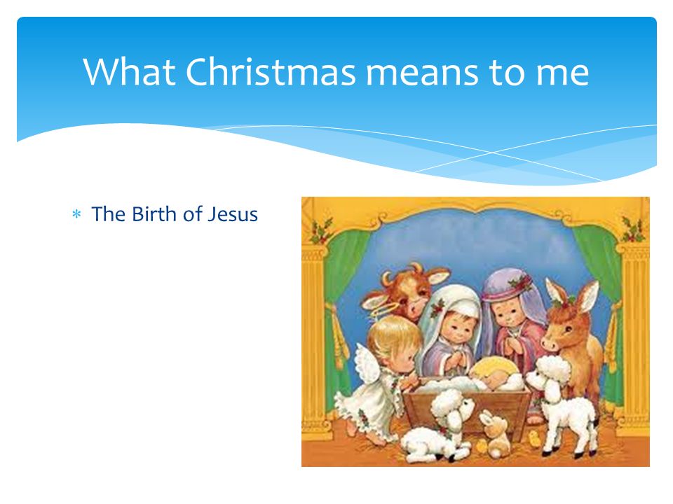  The Birth of Jesus What Christmas means to me