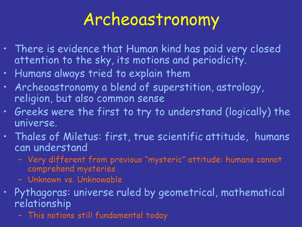Archeoastronomy There is evidence that Human kind has paid very closed attention to the sky, its motions and periodicity.