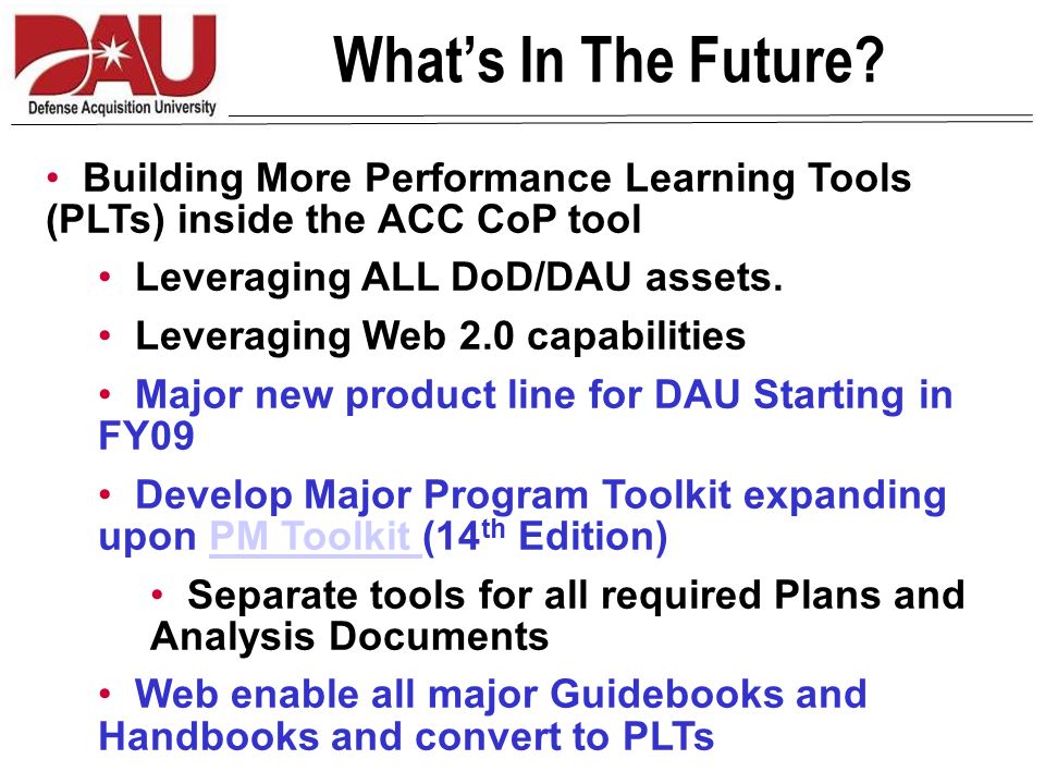 Building More Performance Learning Tools (PLTs) inside the ACC CoP tool Leveraging ALL DoD/DAU assets.