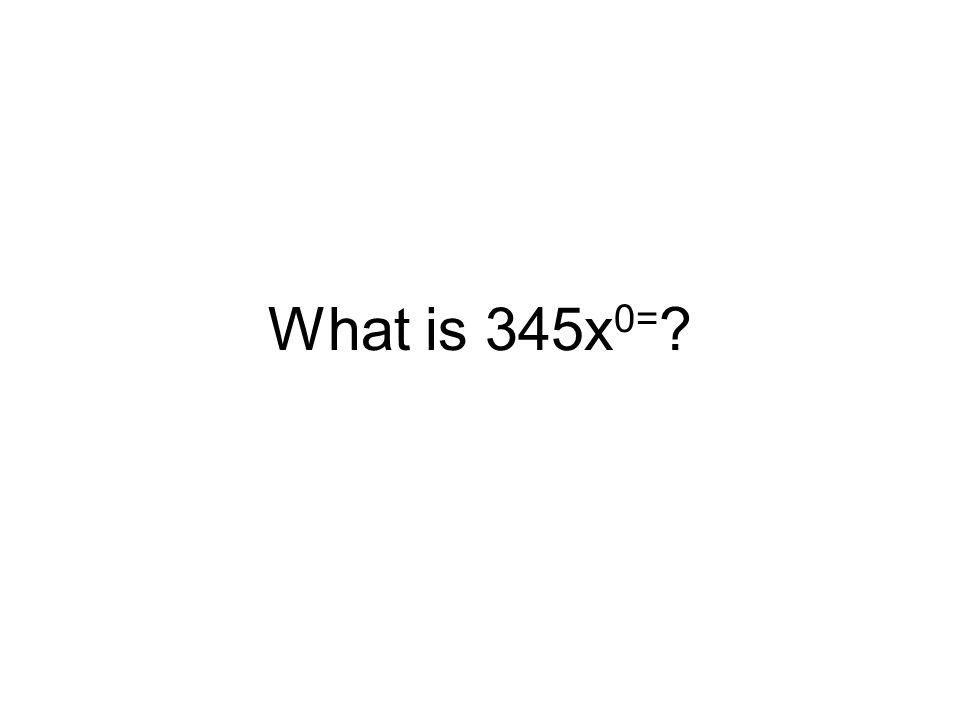 What is 345x 0=