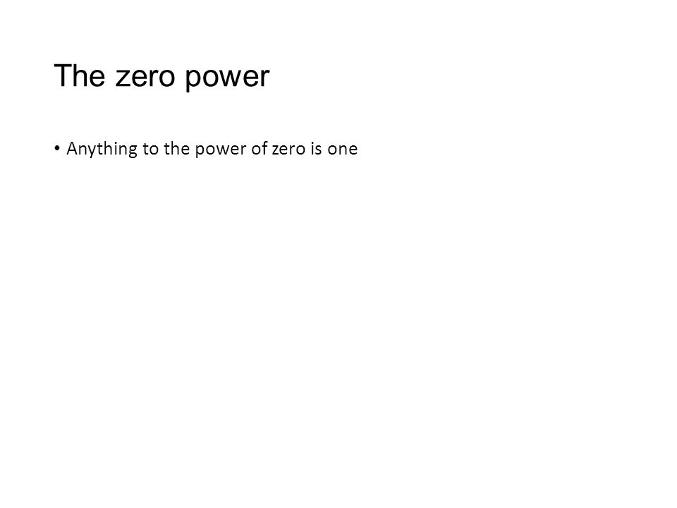 The zero power Anything to the power of zero is one