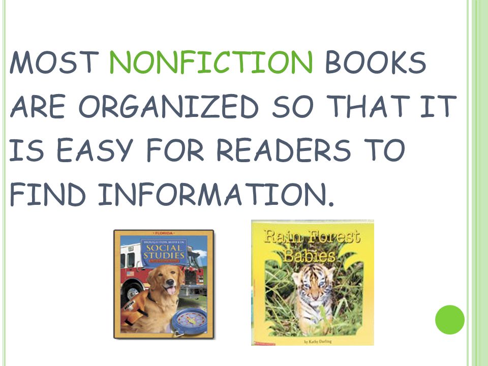 MOST NONFICTION BOOKS ARE ORGANIZED SO THAT IT IS EASY FOR READERS TO FIND INFORMATION.