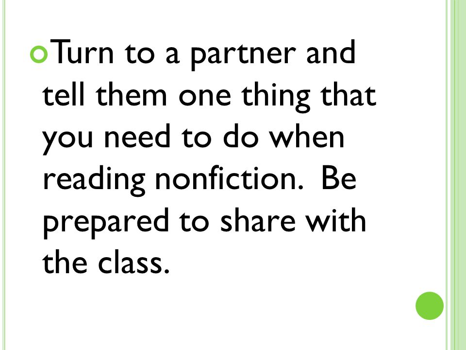 Turn to a partner and tell them one thing that you need to do when reading nonfiction.