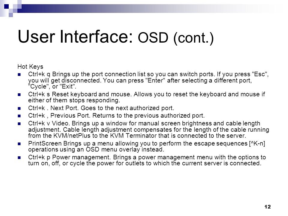 12 User Interface: OSD (cont.) Hot Keys Ctrl+k q Brings up the port connection list so you can switch ports.