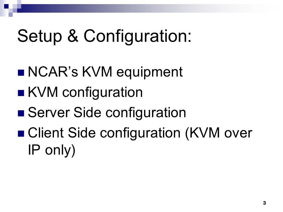 3 Setup & Configuration: NCAR’s KVM equipment KVM configuration Server Side configuration Client Side configuration (KVM over IP only)