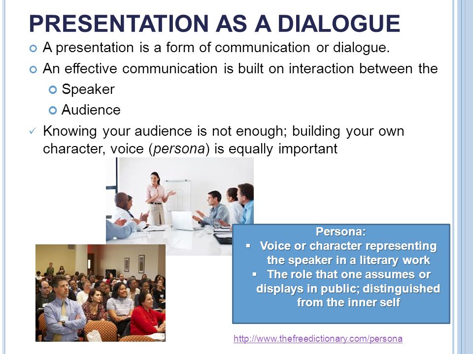 PRESENTATION AS A DIALOGUE A presentation is a form of communication or dialogue.